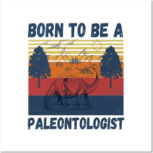 Born to be a paleontologist, paleontology school dinosaurs lover Posters and Art